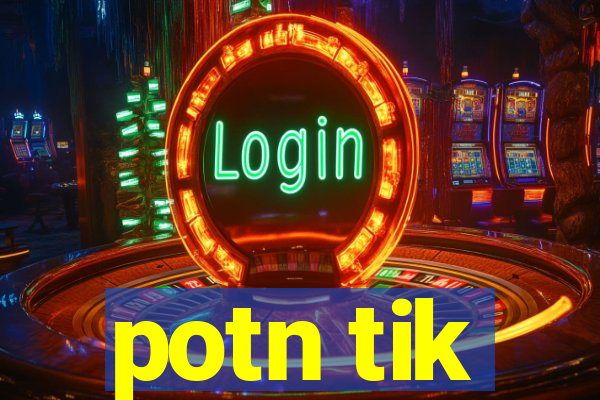 potn tik